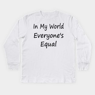 In My World Everyone's Equal Kids Long Sleeve T-Shirt